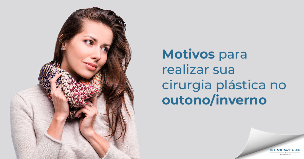 Motivos para realizar sua cirurgia plástica no outono-inverno